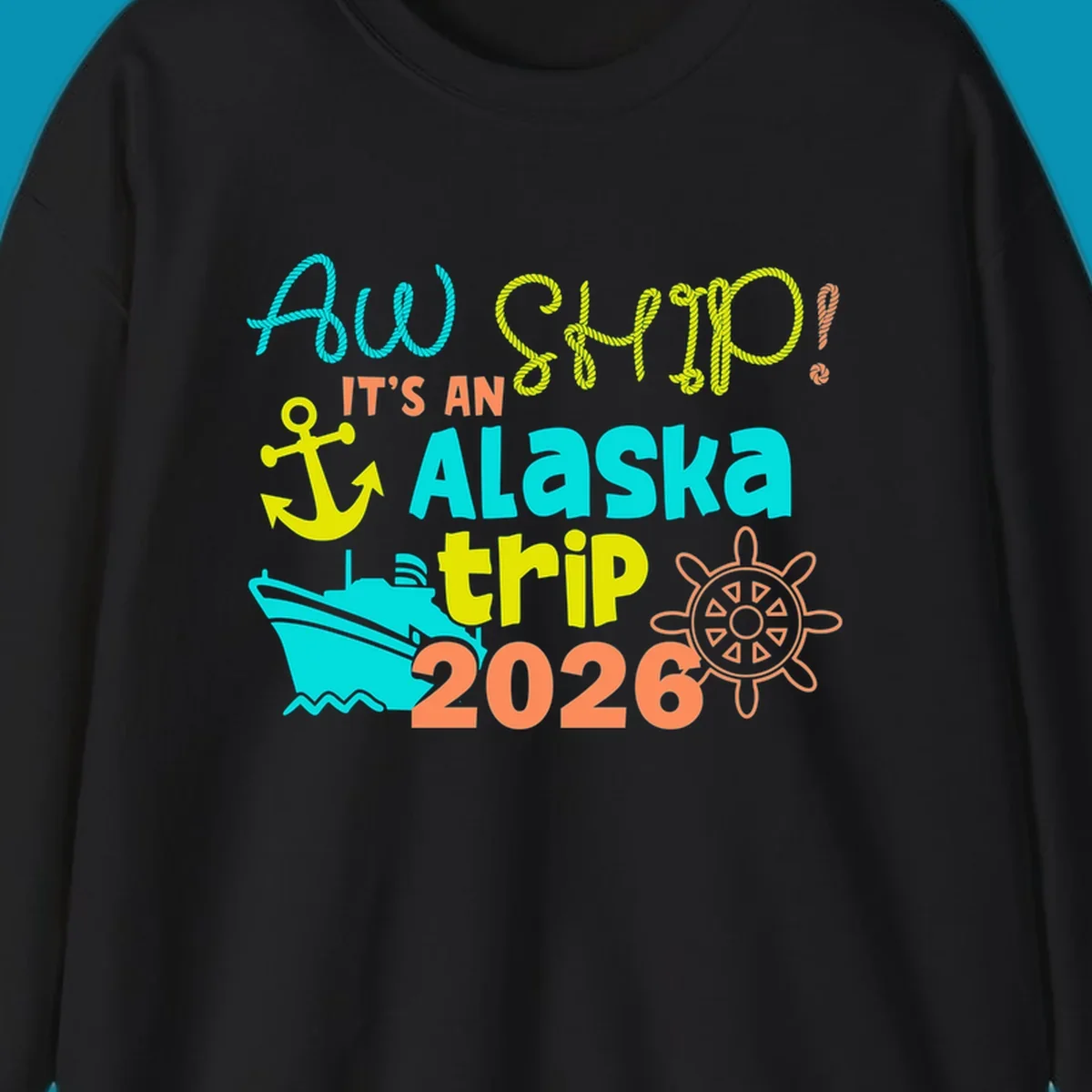Colorful nautical design with 'Ahoy 2026' and 'It's An Alaska Trip' text in rope lettering, anchor, cruise ship, ship's wheel, and ocean waves.