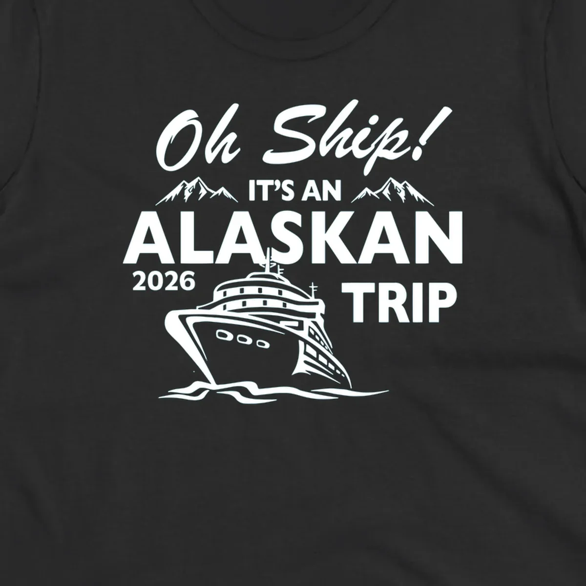 White illustration of cruise ship with mountains and ice, text reading 'Oh Ship It's An Alaskan 2026 Trip' on gray background