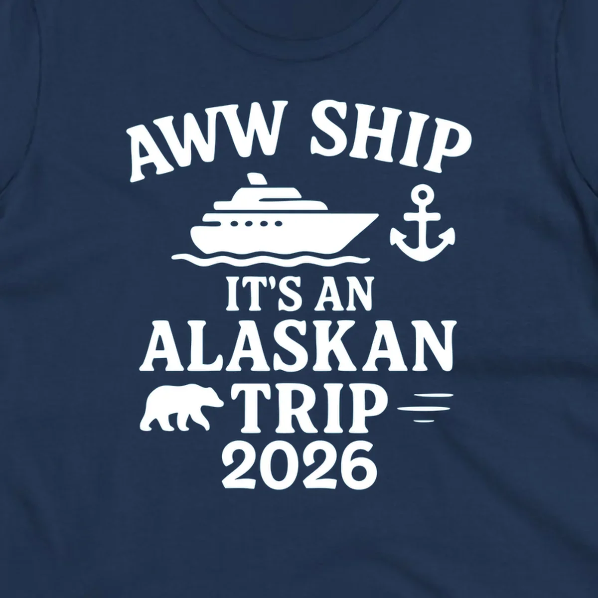 Gray design with white text reading 'Aww Ship It's An Alaskan Trip 2026' featuring a cruise ship, anchor, bear silhouette, and ocean waves