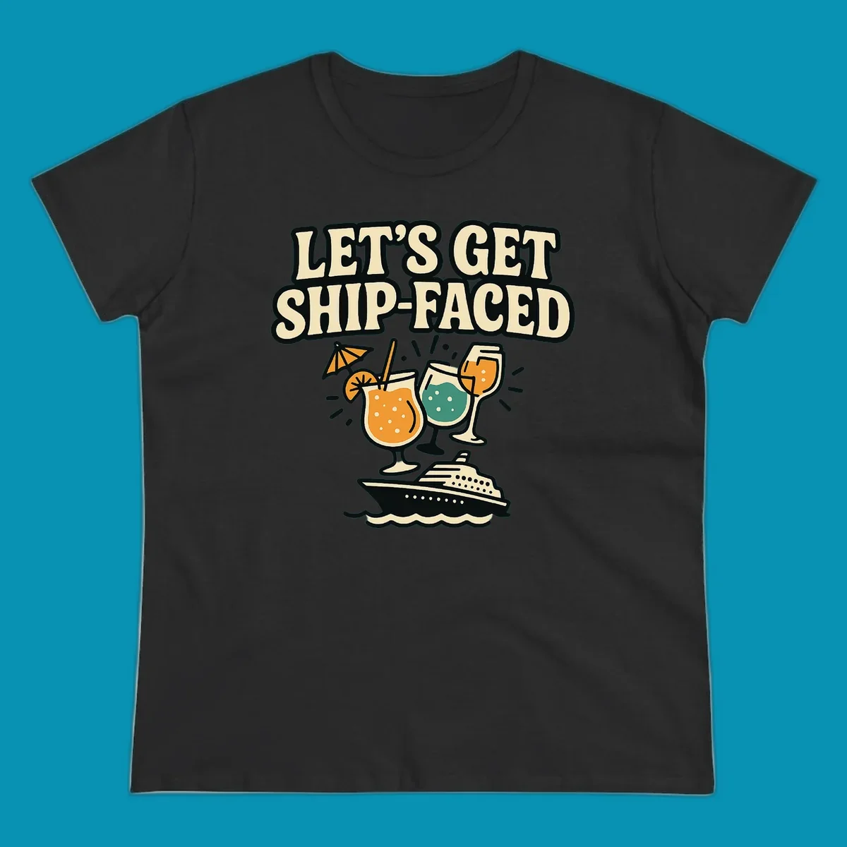 Vintage-style illustration with 'Let's Get Ship-Faced' text, three colorful cocktails on a cruise ship with ocean waves below.