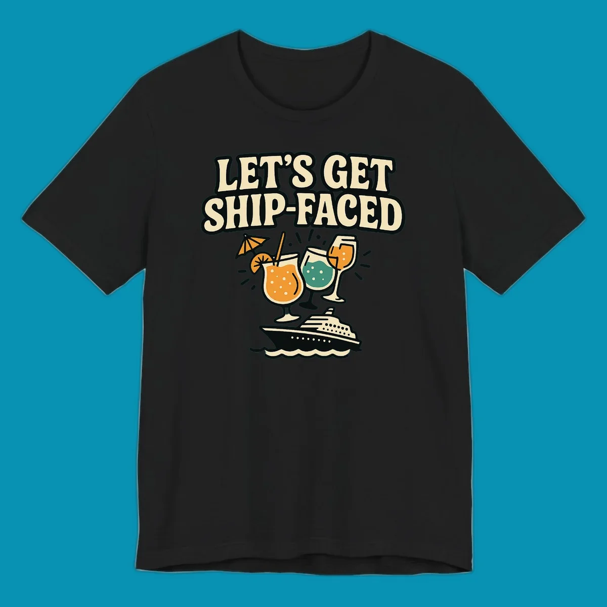 Vintage-style illustration with 'Let's Get Ship-Faced' text, three colorful cocktails on a cruise ship with ocean waves below.