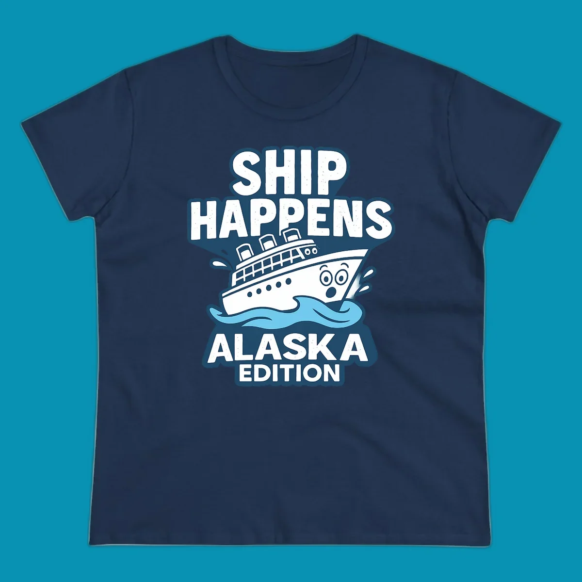 Ship Happens Alaska Edition design featuring a tilted cruise ship in ocean waves with nautical badge styling and punny text.