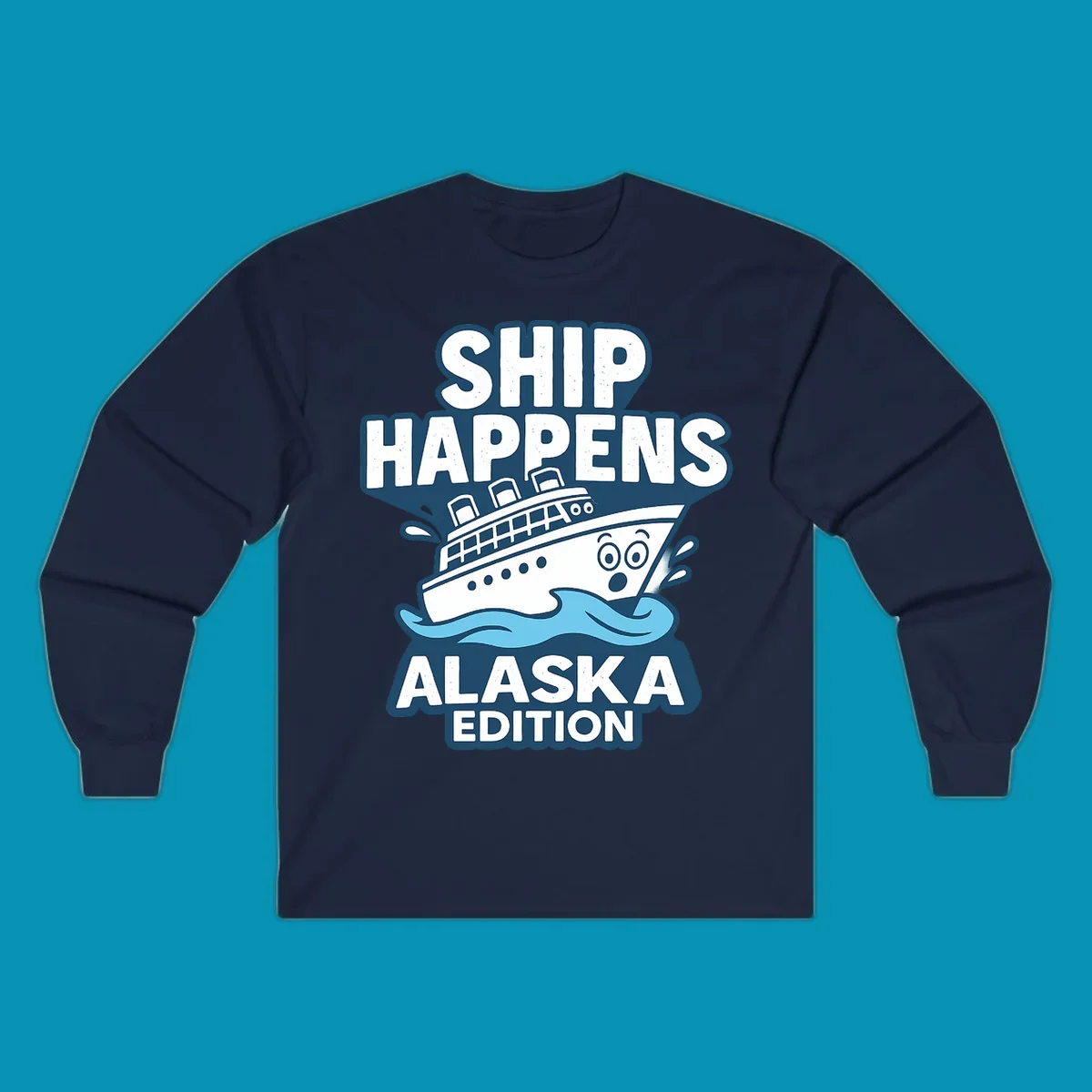 Ship Happens Alaska Edition design featuring a tilted cruise ship in ocean waves with nautical badge styling and punny text.