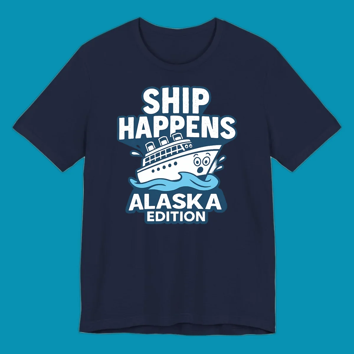 Ship Happens Alaska Edition design featuring a tilted cruise ship in ocean waves with nautical badge styling and punny text.
