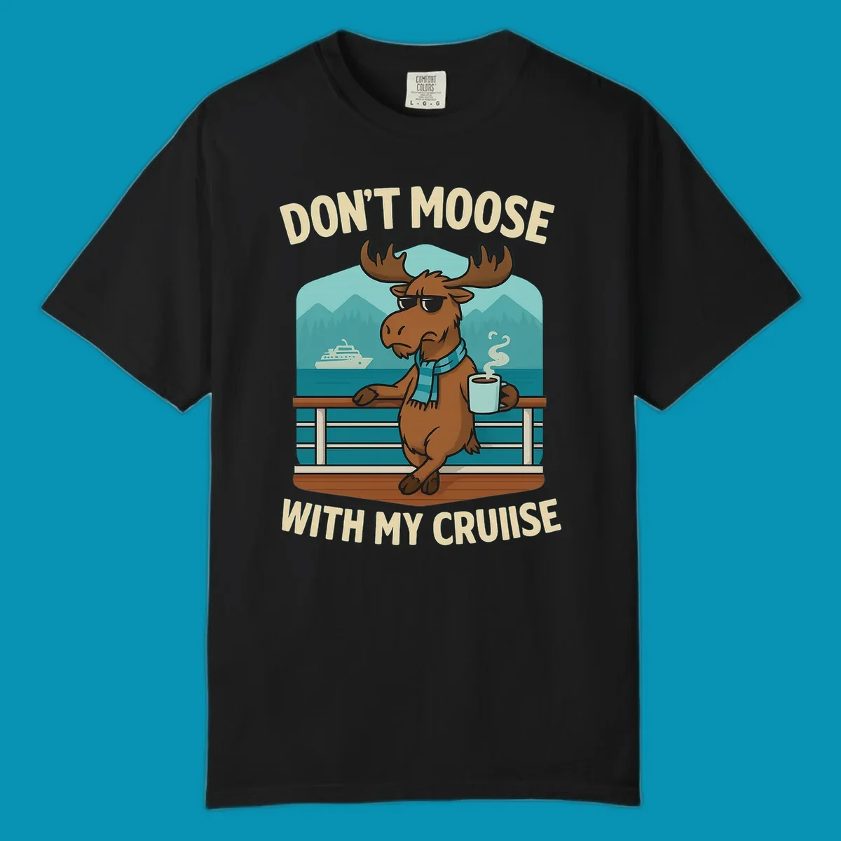 Cartoon moose wearing sunglasses and scarf holding coffee mug on cruise ship railing with text 'Don't Moose With My Cruise'