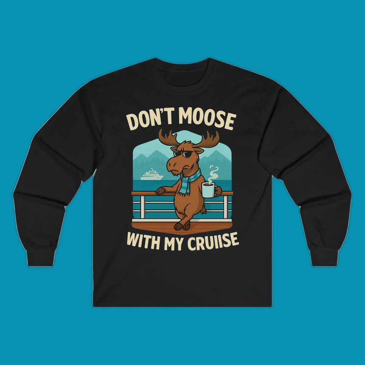 Cartoon moose wearing sunglasses and scarf holding coffee mug on cruise ship railing with text 'Don't Moose With My Cruise'