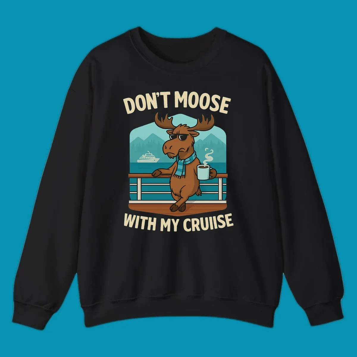 Cartoon moose wearing sunglasses and scarf holding coffee mug on cruise ship railing with text 'Don't Moose With My Cruise'