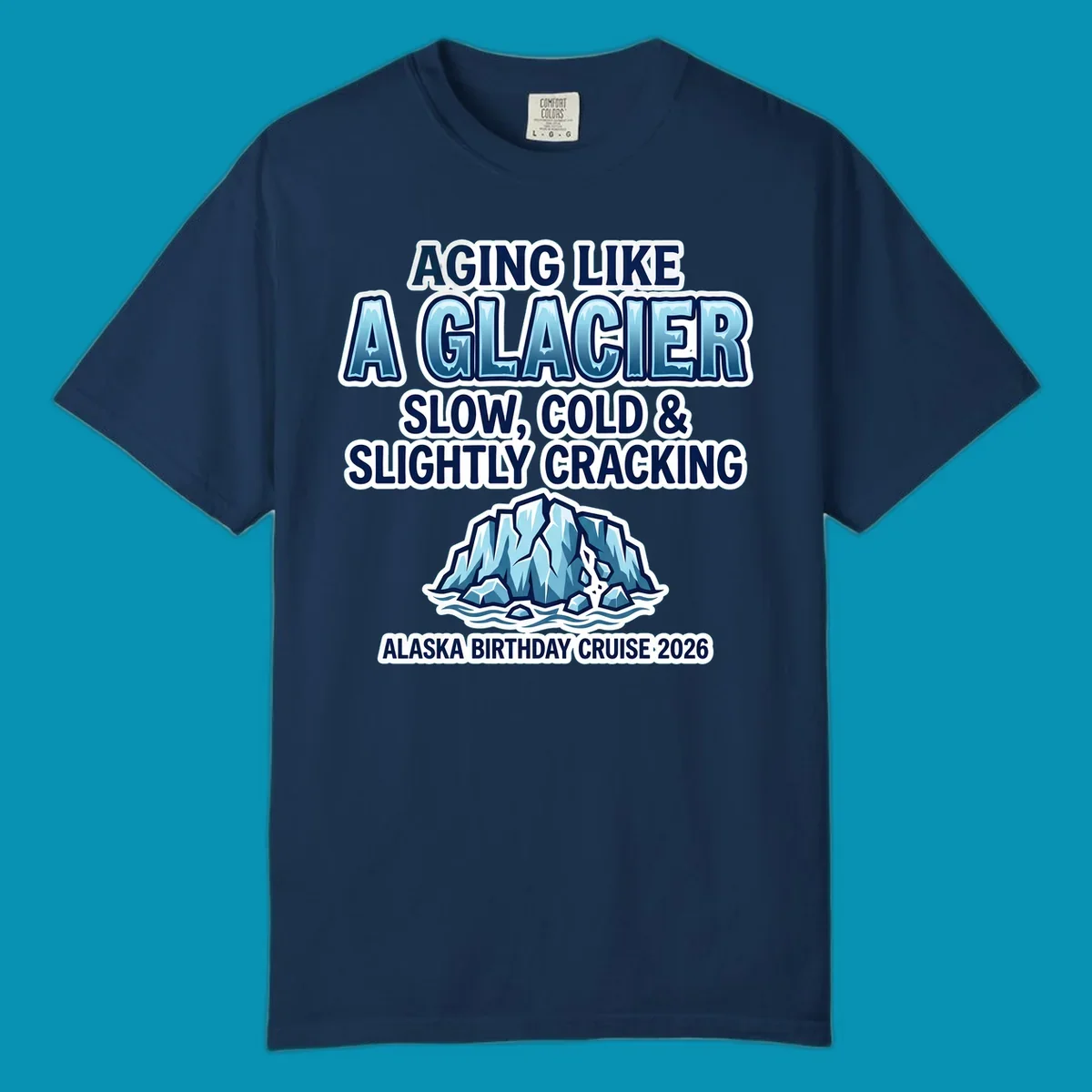 Aging like a glacier cruise design with bold blue lettering, cracked glacier illustration, and Alaska birthday cruise 2026 text