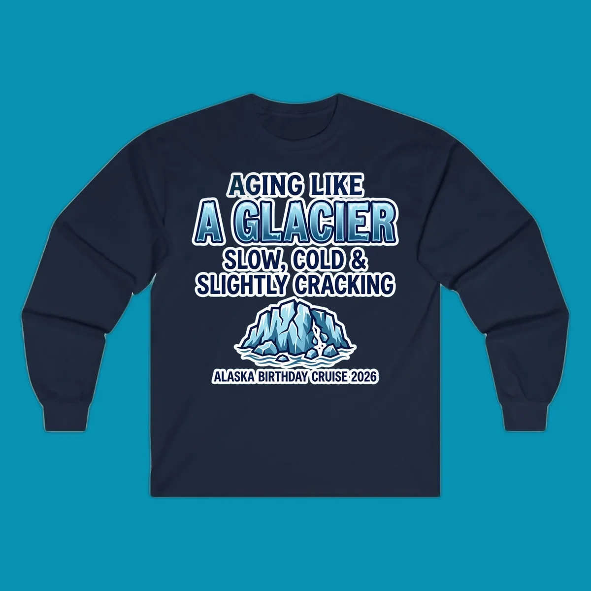 Aging like a glacier cruise design with bold blue lettering, cracked glacier illustration, and Alaska birthday cruise 2026 text