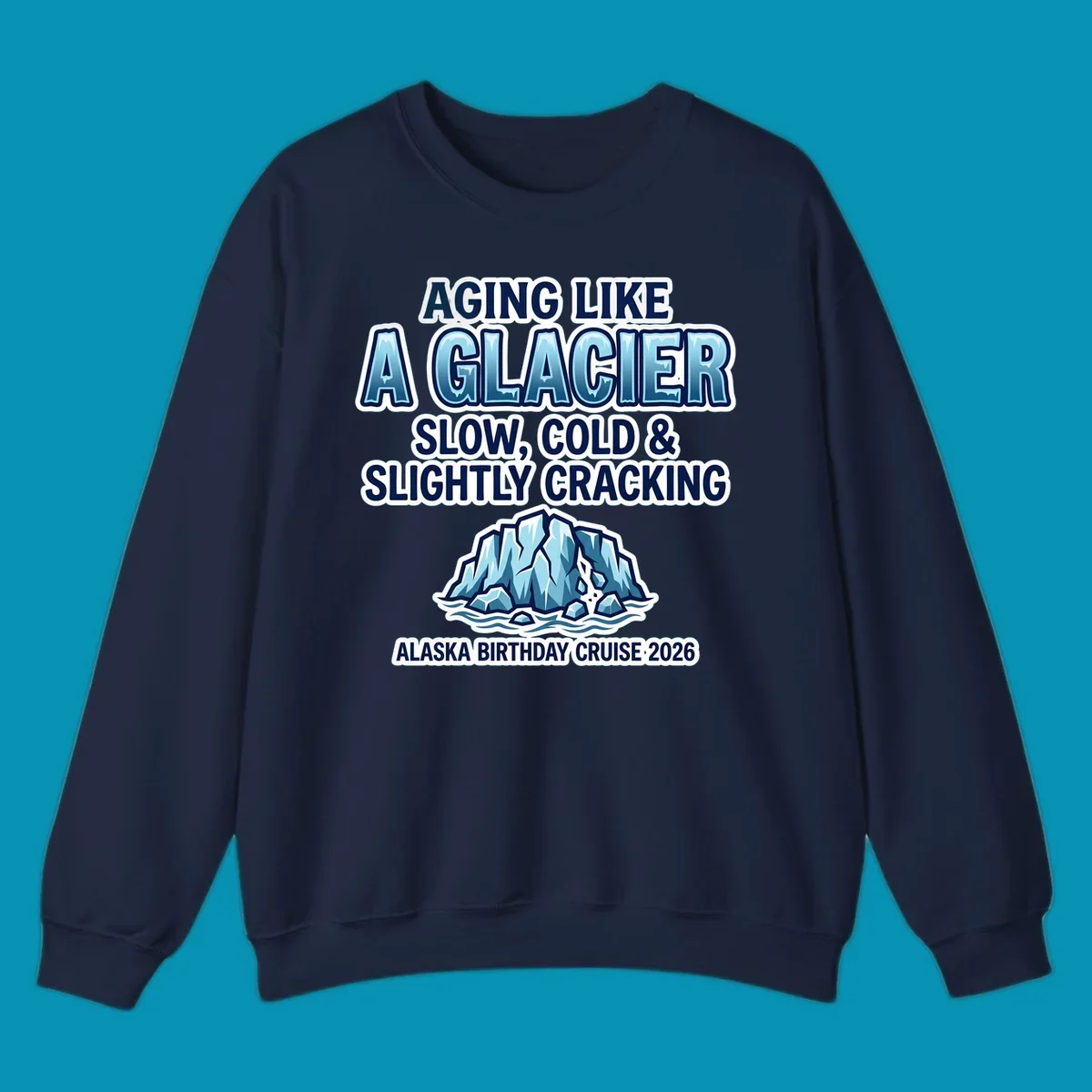 Aging like a glacier cruise design with bold blue lettering, cracked glacier illustration, and Alaska birthday cruise 2026 text