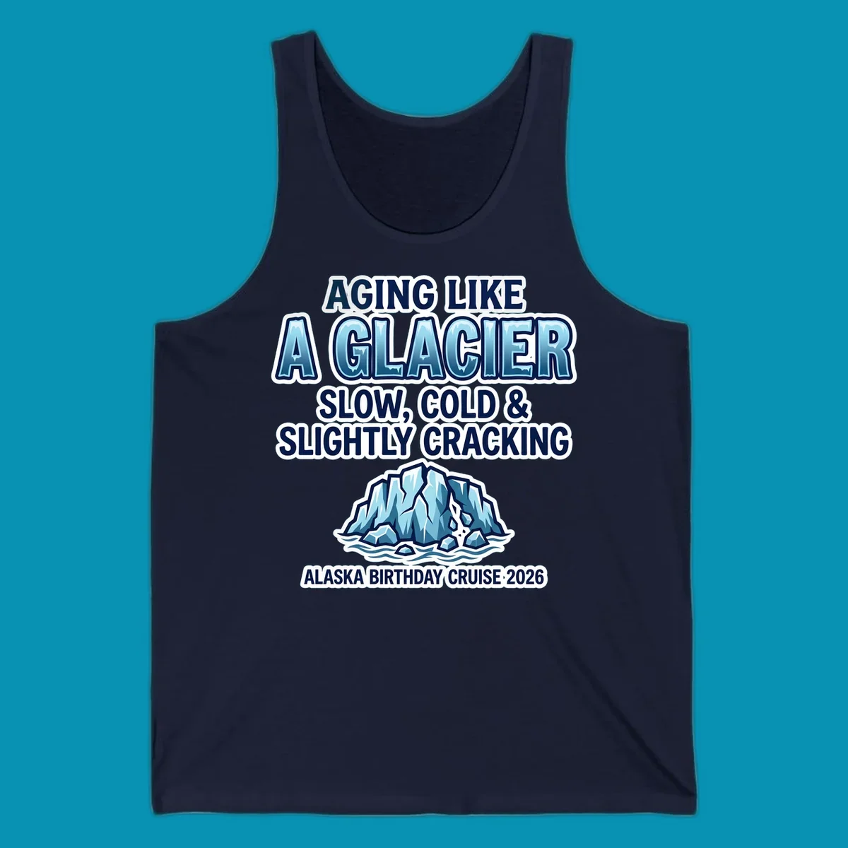 Aging like a glacier cruise design with bold blue lettering, cracked glacier illustration, and Alaska birthday cruise 2026 text