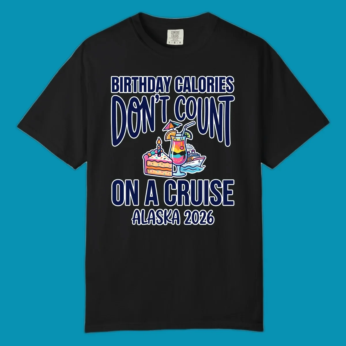 Colorful birthday cruise design with cake, tropical drink, and ship illustration featuring text 'Birthday Calories Don't Count On A Cruise Alaska 2026'
