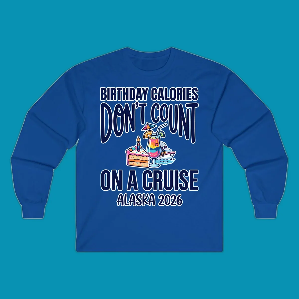 Colorful birthday cruise design with cake, tropical drink, and ship illustration featuring text 'Birthday Calories Don't Count On A Cruise Alaska 2026'