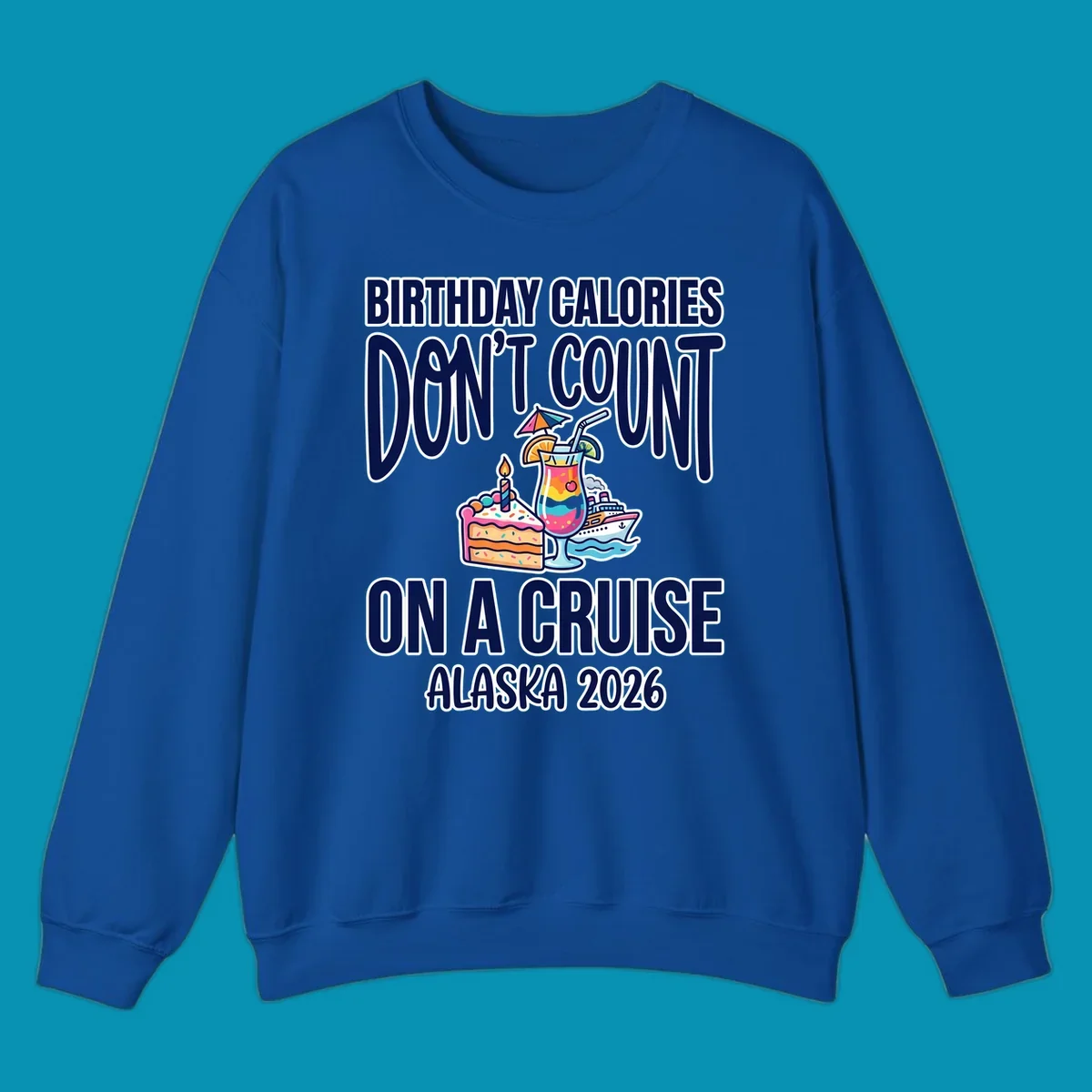 Colorful birthday cruise design with cake, tropical drink, and ship illustration featuring text 'Birthday Calories Don't Count On A Cruise Alaska 2026'