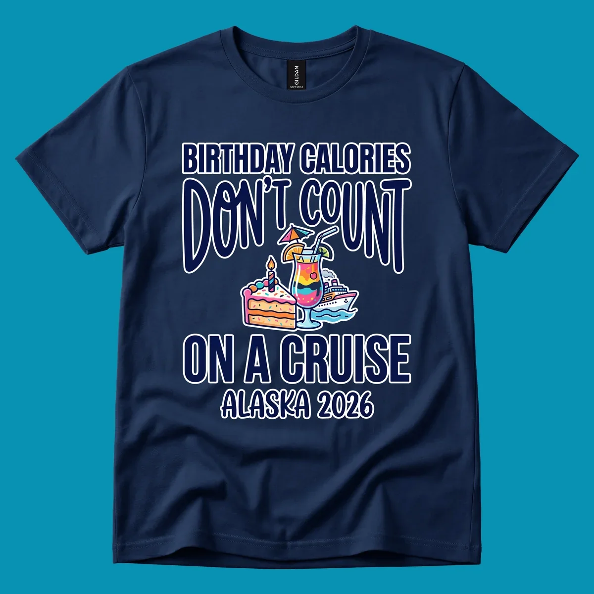 Colorful birthday cruise design with cake, tropical drink, and ship illustration featuring text 'Birthday Calories Don't Count On A Cruise Alaska 2026'