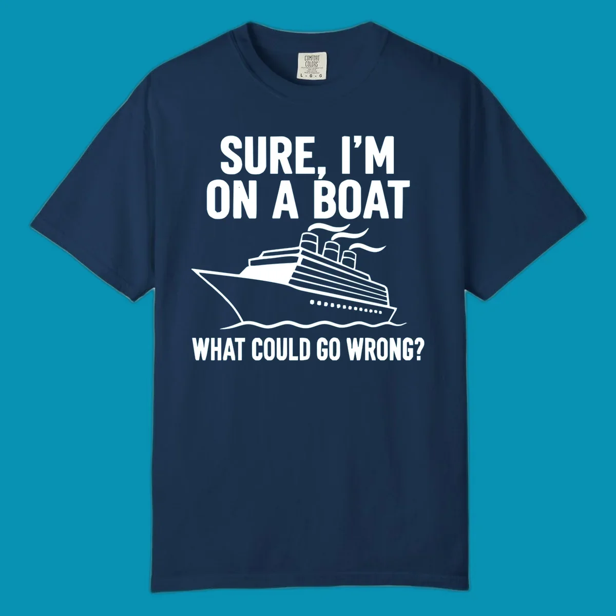 Gray design with white cruise ship illustration and text reading 'Sure, I'm on a boat - What could go wrong?' humorous cruise ship graphic