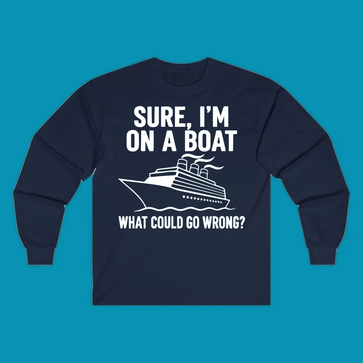 Gray design with white cruise ship illustration and text reading 'Sure, I'm on a boat - What could go wrong?' humorous cruise ship graphic