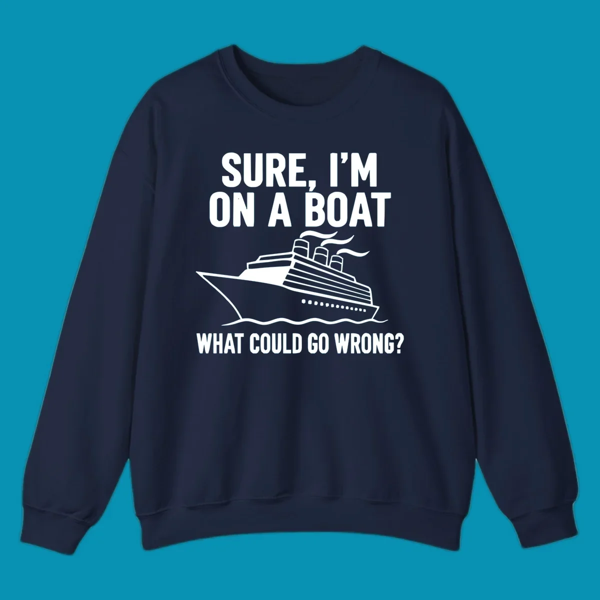 Gray design with white cruise ship illustration and text reading 'Sure, I'm on a boat - What could go wrong?' humorous cruise ship graphic