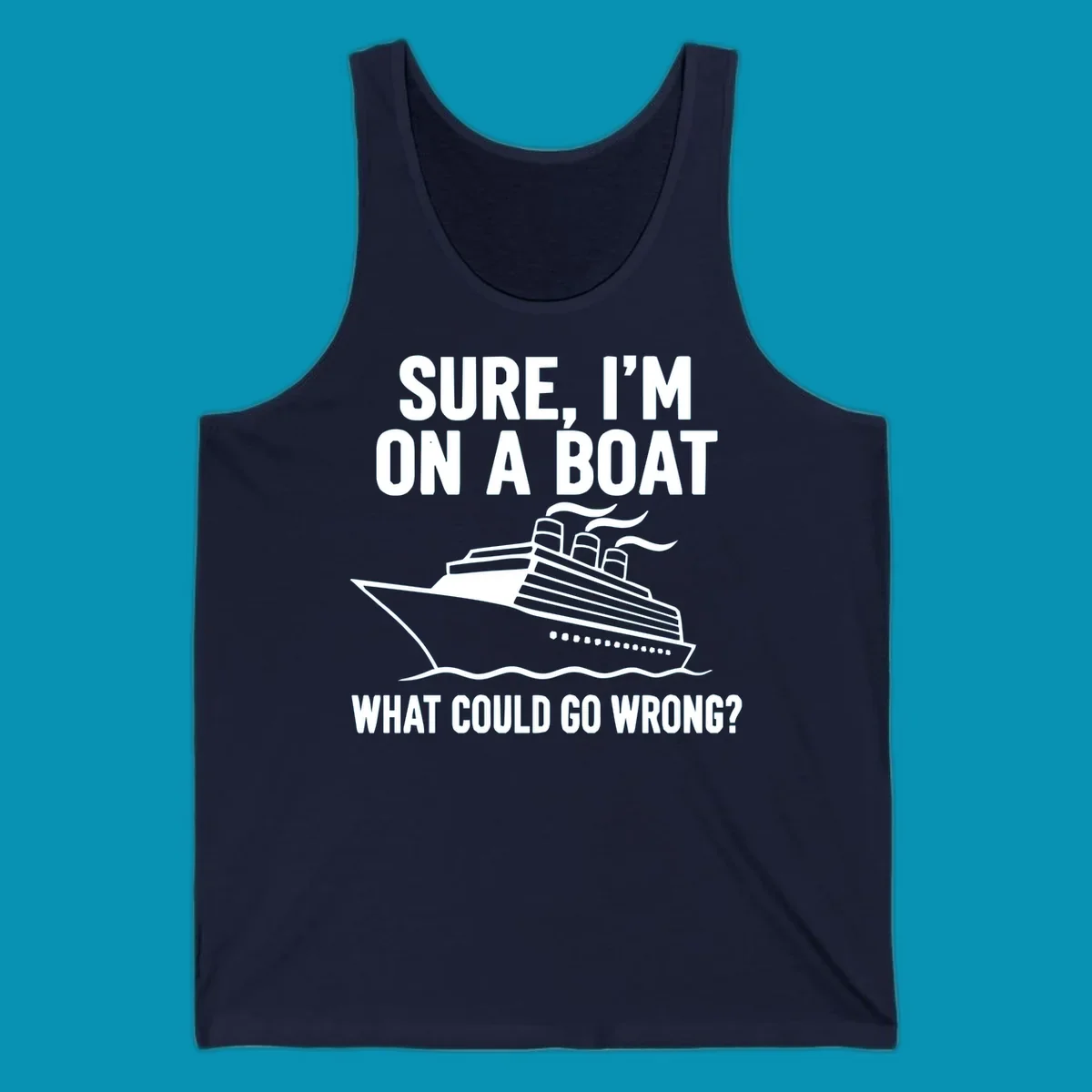 Gray design with white cruise ship illustration and text reading 'Sure, I'm on a boat - What could go wrong?' humorous cruise ship graphic