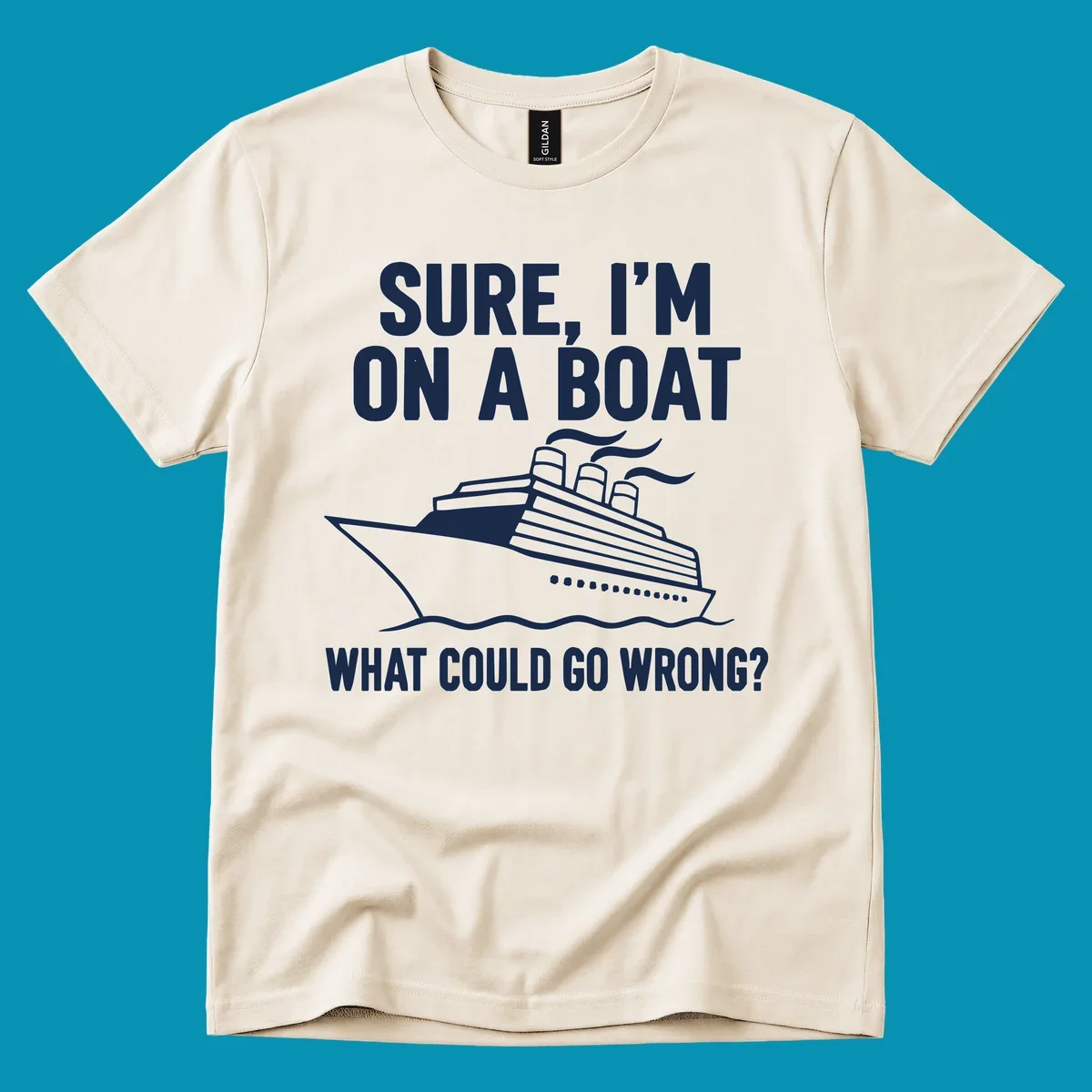 Gray design with white cruise ship illustration and text reading 'Sure, I'm on a boat - What could go wrong?' humorous cruise ship graphic