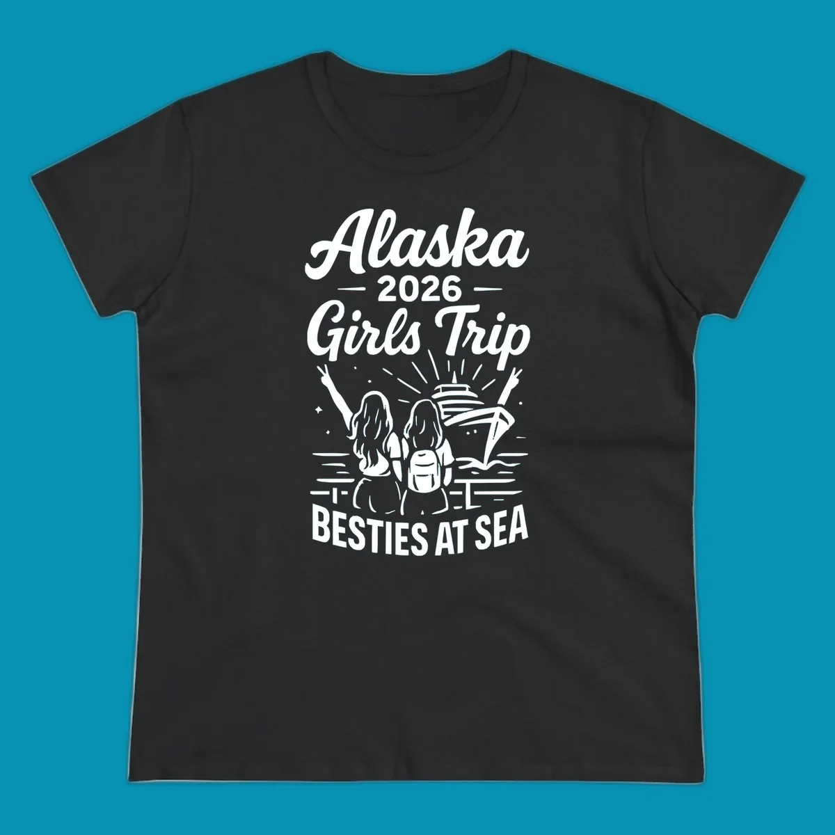 Two women with raised arms facing a cruise ship on the ocean, with text reading 'Alaska 2026 Girls Trip Besties At Sea' for a girls-trip-besties-cruise design.