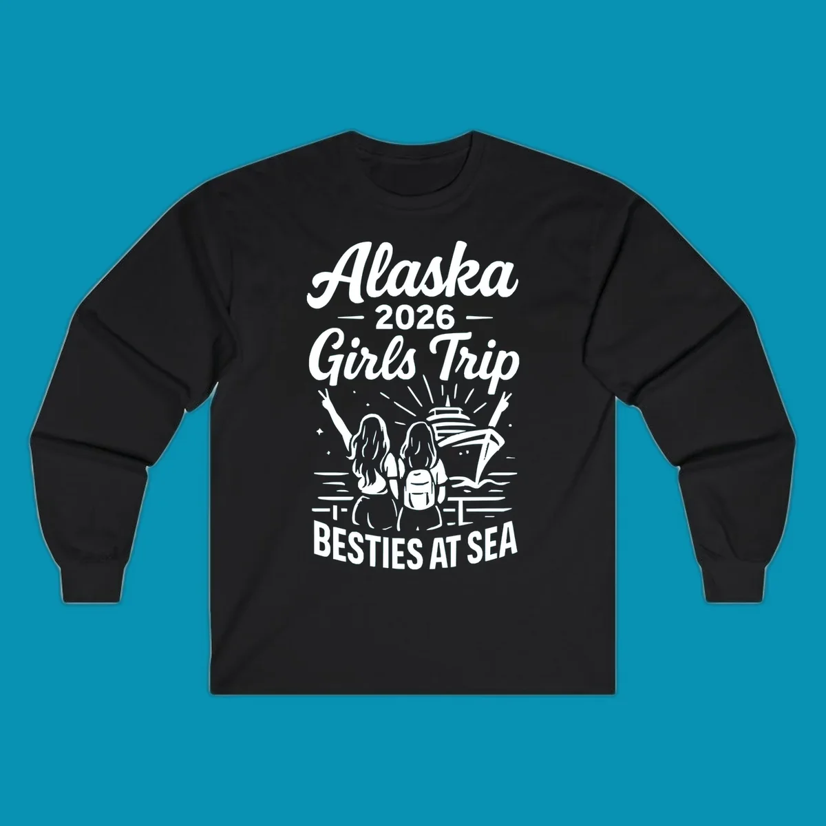 Two women with raised arms facing a cruise ship on the ocean, with text reading 'Alaska 2026 Girls Trip Besties At Sea' for a girls-trip-besties-cruise design.