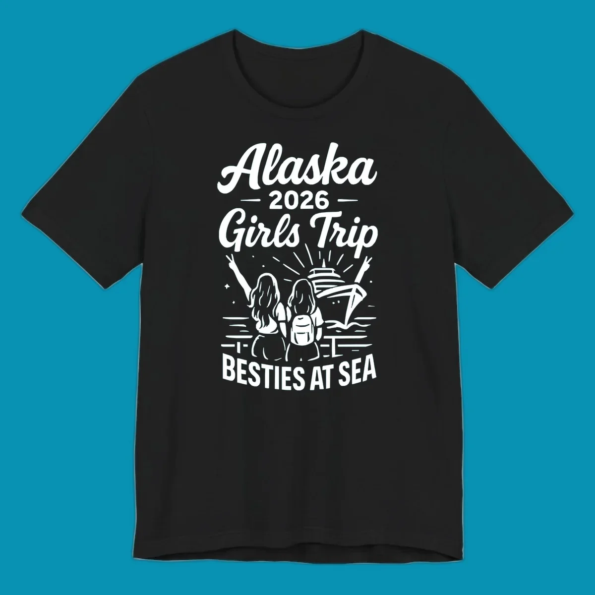 Two women with raised arms facing a cruise ship on the ocean, with text reading 'Alaska 2026 Girls Trip Besties At Sea' for a girls-trip-besties-cruise design.
