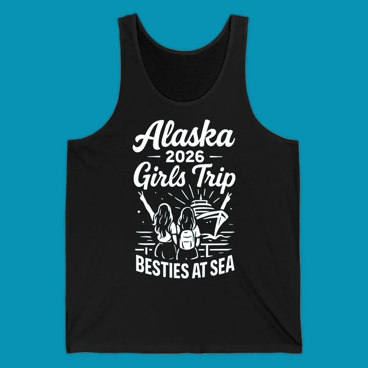 Two women with raised arms facing a cruise ship on the ocean, with text reading 'Alaska 2026 Girls Trip Besties At Sea' for a girls-trip-besties-cruise design.