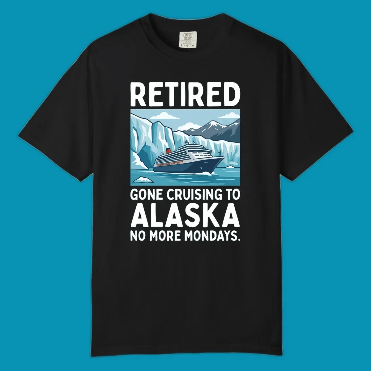 An illustrated design featuring a cruise ship sailing past glaciers and snow-capped mountains with the text 'Retired Gone Cruising to Alaska No More Mondays', representing a retired-alaska-cruise-mondays concept.
