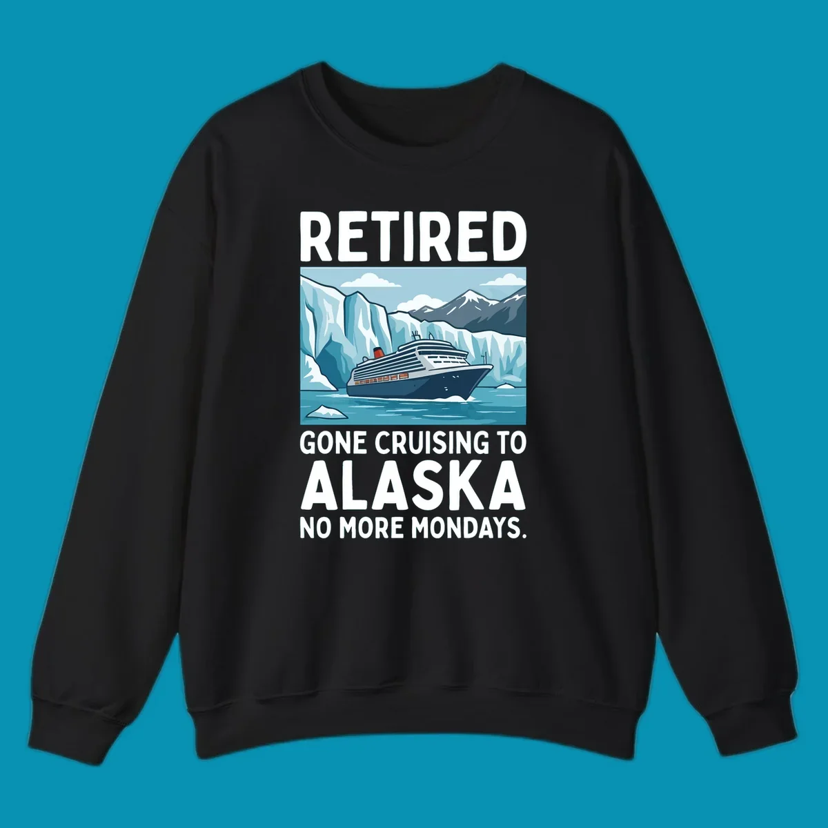 An illustrated design featuring a cruise ship sailing past glaciers and snow-capped mountains with the text 'Retired Gone Cruising to Alaska No More Mondays', representing a retired-alaska-cruise-mondays concept.