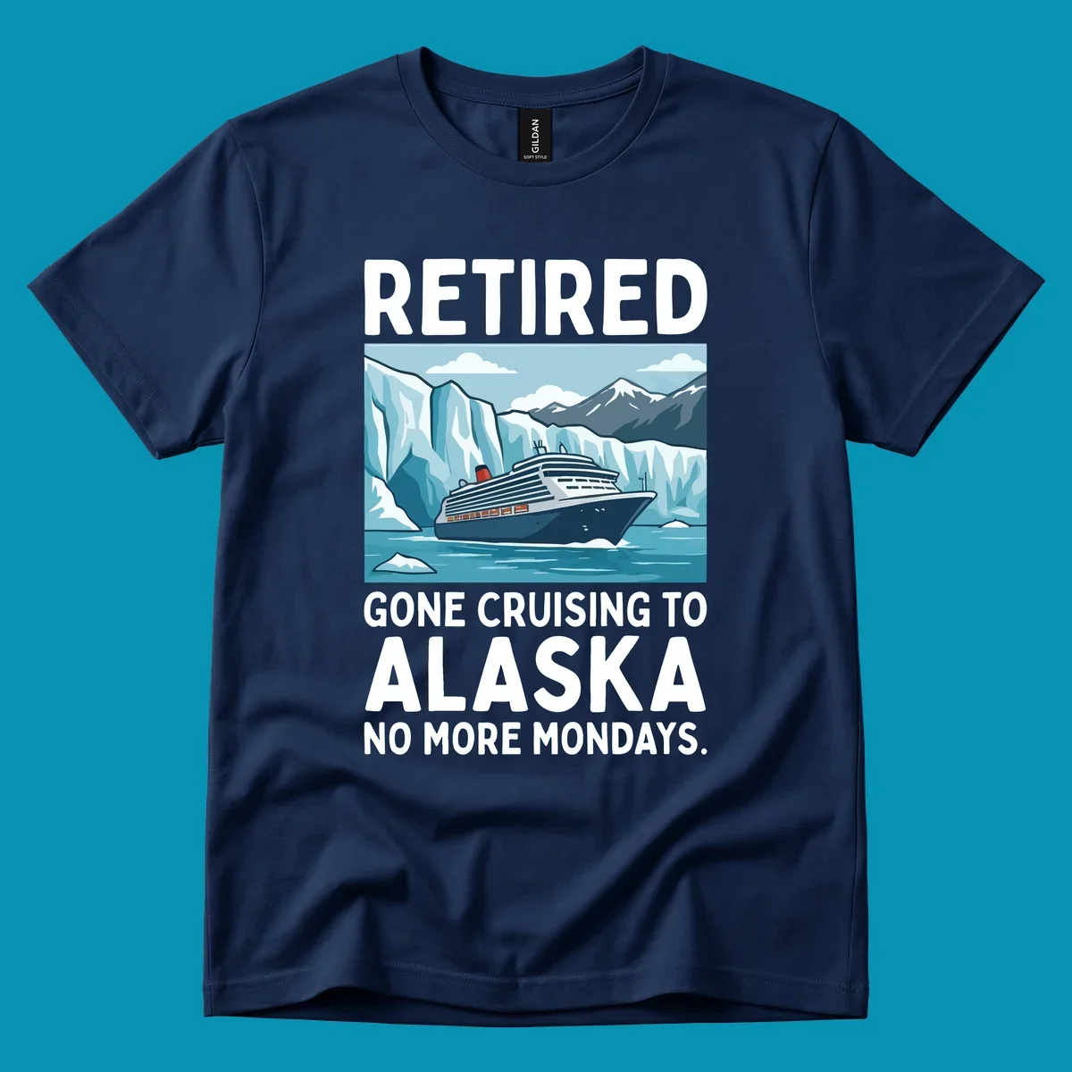 An illustrated design featuring a cruise ship sailing past glaciers and snow-capped mountains with the text 'Retired Gone Cruising to Alaska No More Mondays', representing a retired-alaska-cruise-mondays concept.