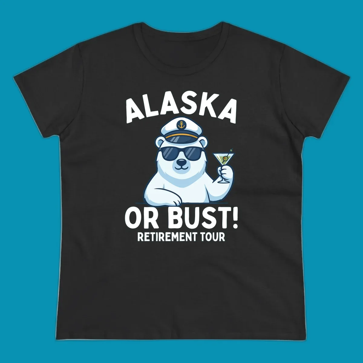A cartoon polar bear wearing a captain's hat and sunglasses holds a martini, with the text "ALASKA OR BUST! MY RETIREMENT TOUR" above and below, representing a polar-bear-retirement-cruise.