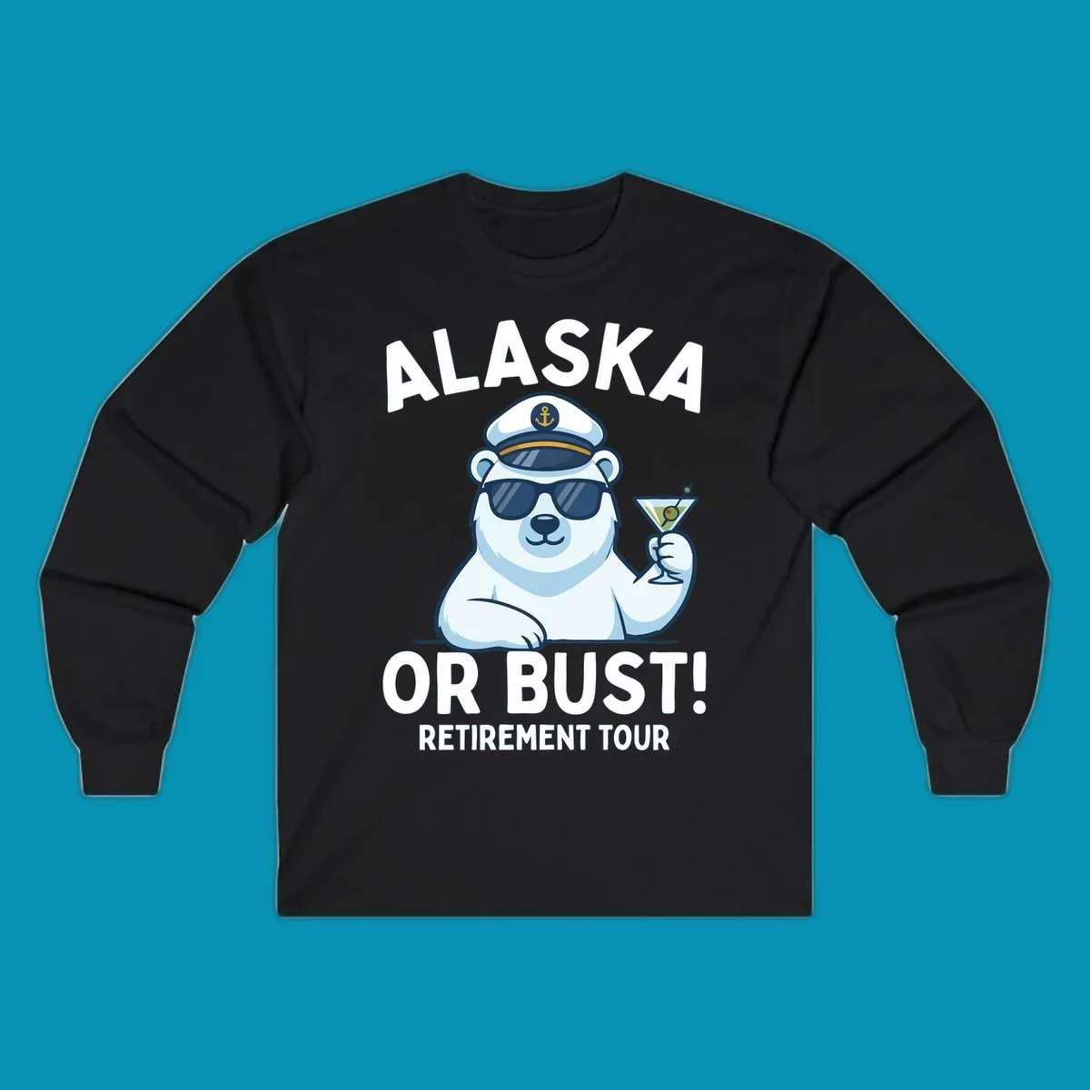 A cartoon polar bear wearing a captain's hat and sunglasses holds a martini, with the text "ALASKA OR BUST! MY RETIREMENT TOUR" above and below, representing a polar-bear-retirement-cruise.