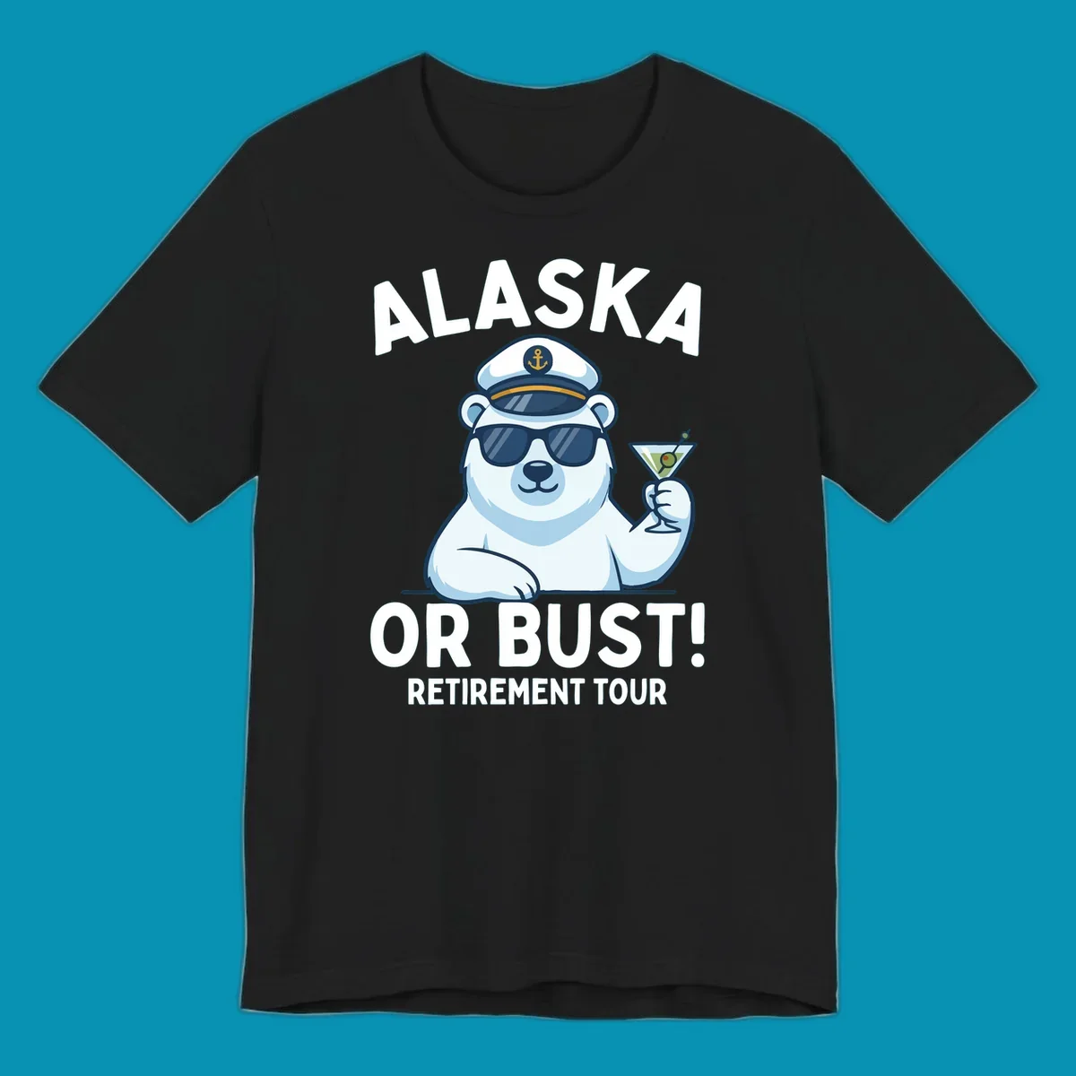 A cartoon polar bear wearing a captain's hat and sunglasses holds a martini, with the text "ALASKA OR BUST! MY RETIREMENT TOUR" above and below, representing a polar-bear-retirement-cruise.