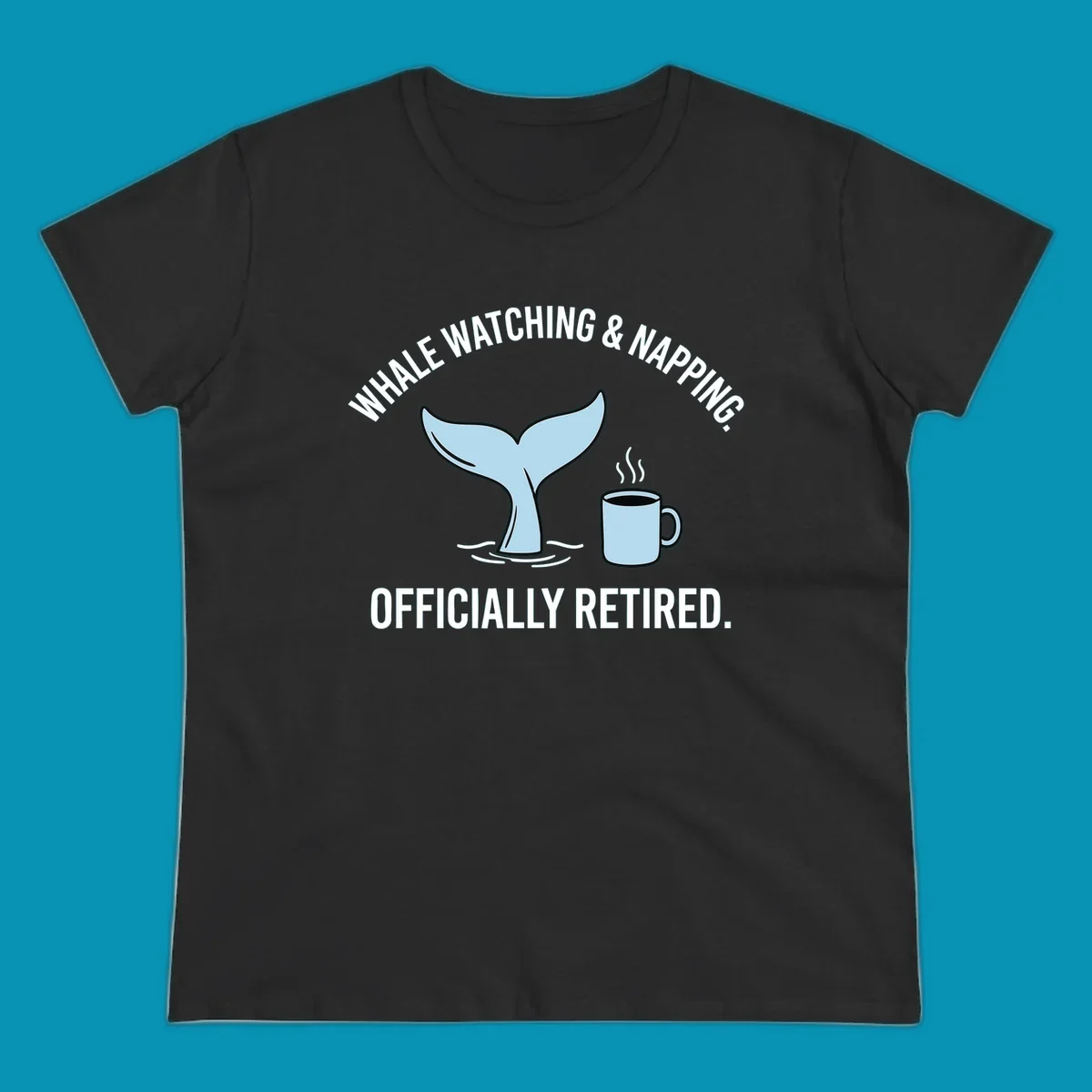Illustration of a light blue whale tail and a coffee mug with steam, above the white text 'WHALE WATCHING & NAPPING. OFFICIALLY RETIRED.' for a whale-napping-retired-cruise design.