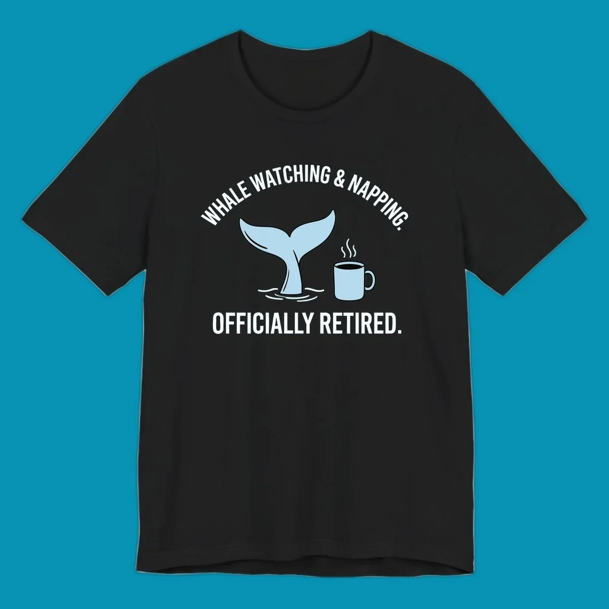 Illustration of a light blue whale tail and a coffee mug with steam, above the white text 'WHALE WATCHING & NAPPING. OFFICIALLY RETIRED.' for a whale-napping-retired-cruise design.
