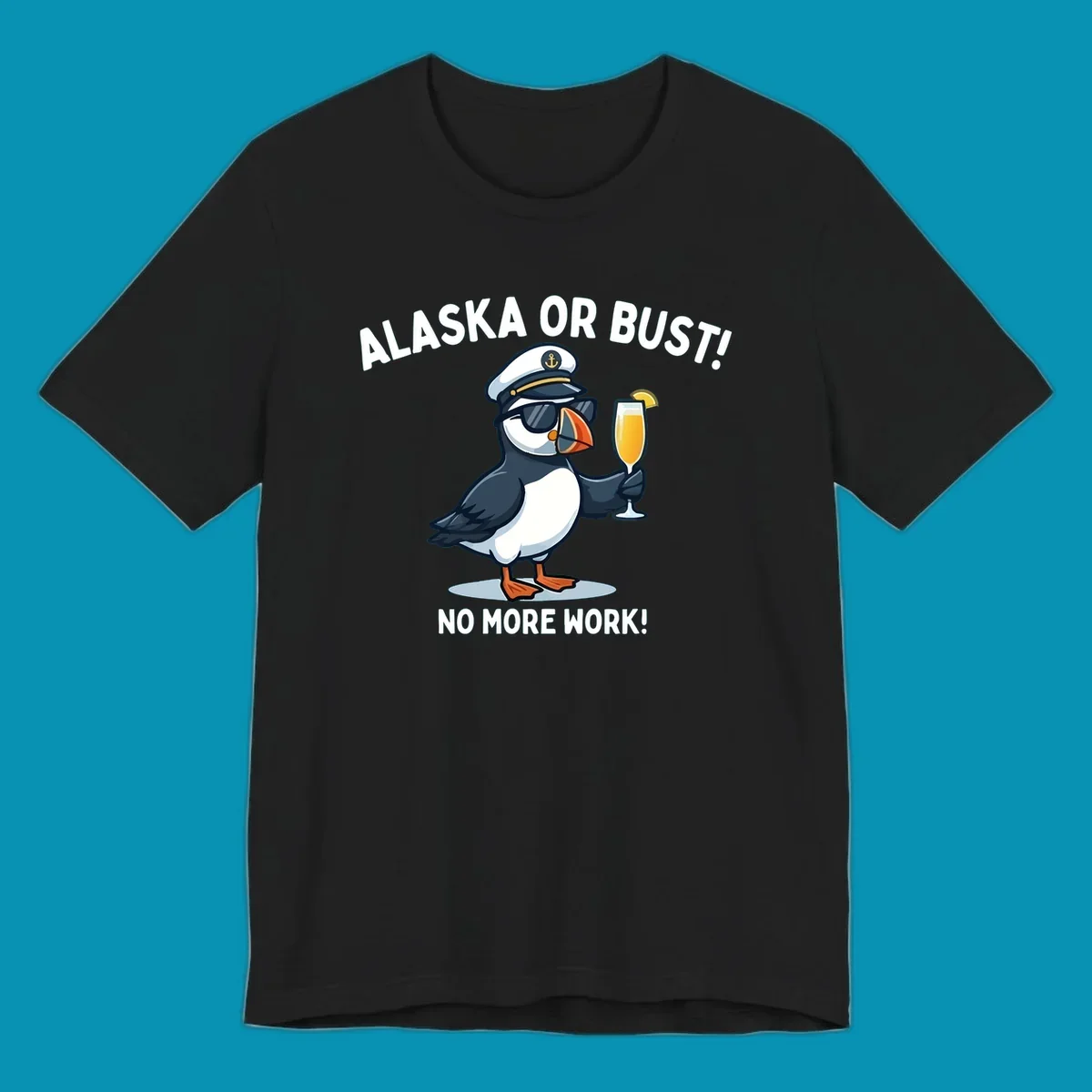 An illustrated puffin captain in sunglasses and a hat holds a cocktail with a lemon slice, with 'ALASKA OR BUST!' and 'NO MORE WORK!' text, representing the alaska-or-bust-captain-puffin concept.