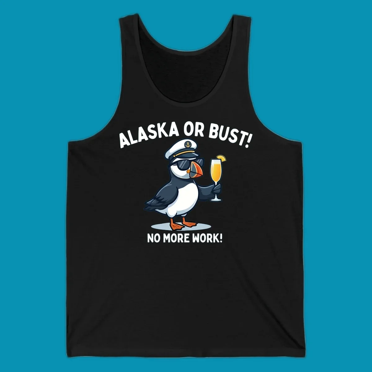 An illustrated puffin captain in sunglasses and a hat holds a cocktail with a lemon slice, with 'ALASKA OR BUST!' and 'NO MORE WORK!' text, representing the alaska-or-bust-captain-puffin concept.