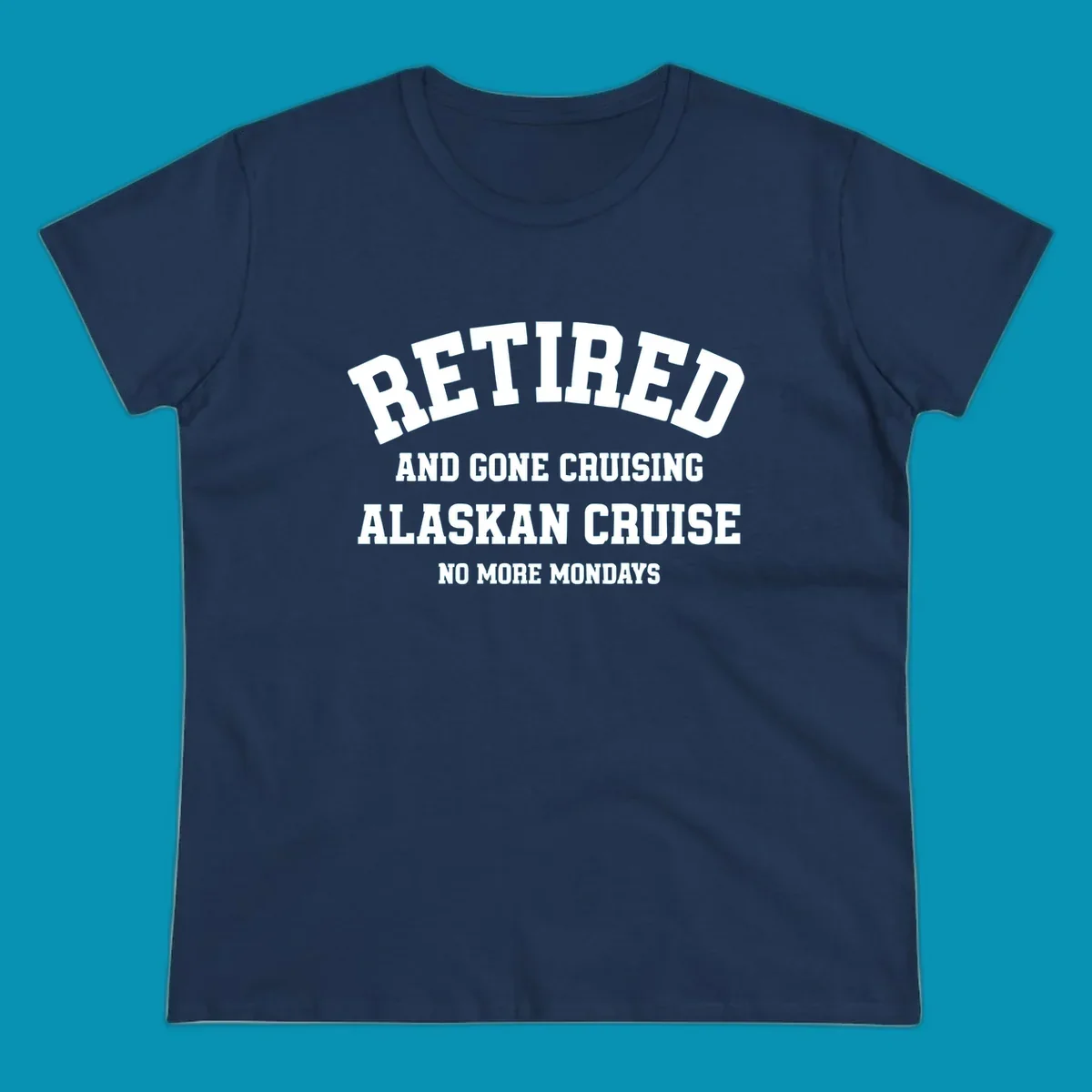 White bold text on gray background reading 'Retired And Gone Cruising Alaskan Cruise No More Mondays' celebrating retirement cruise vacation