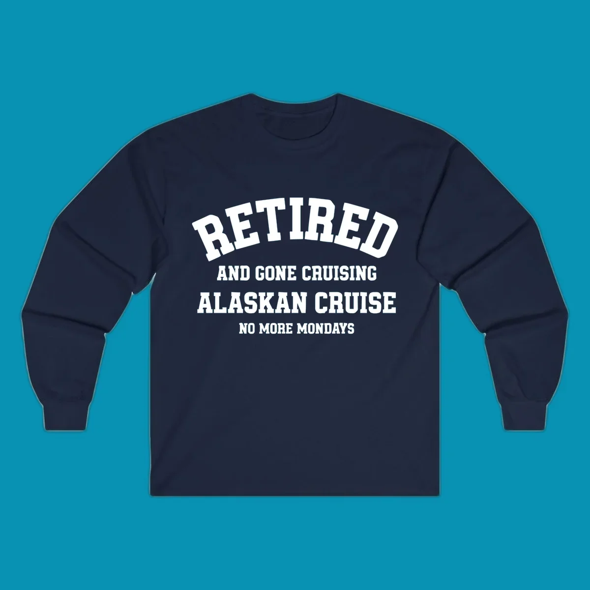 White bold text on gray background reading 'Retired And Gone Cruising Alaskan Cruise No More Mondays' celebrating retirement cruise vacation
