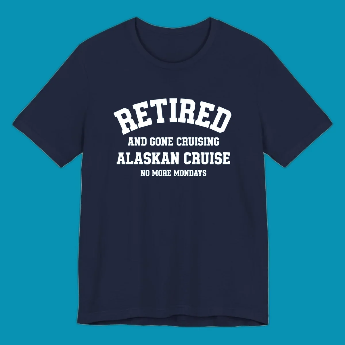 White bold text on gray background reading 'Retired And Gone Cruising Alaskan Cruise No More Mondays' celebrating retirement cruise vacation