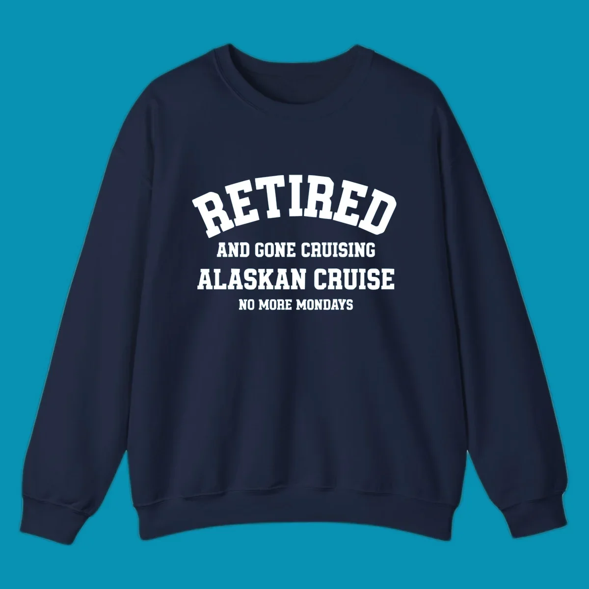 White bold text on gray background reading 'Retired And Gone Cruising Alaskan Cruise No More Mondays' celebrating retirement cruise vacation