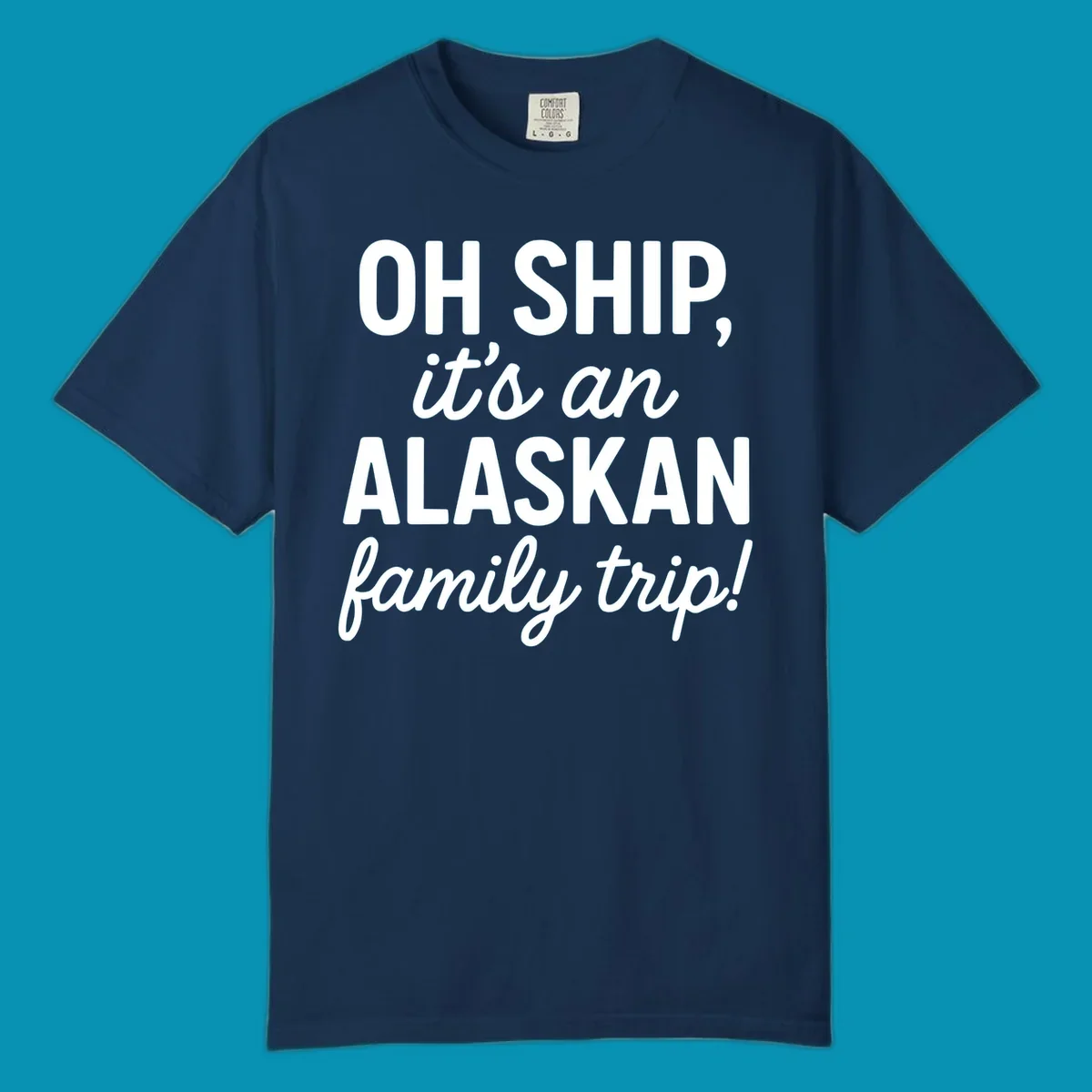 White text on gray background reading 'OH SHIP, it's an ALASKAN family trip!' with bold and italic lettering for an Alaskan cruise design