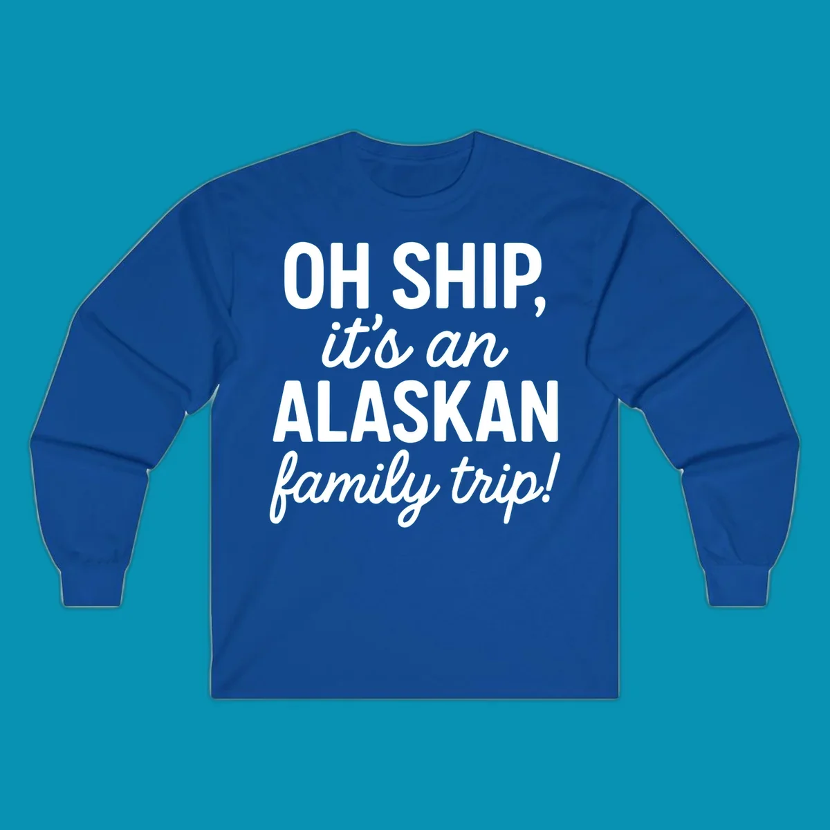 White text on gray background reading 'OH SHIP, it's an ALASKAN family trip!' with bold and italic lettering for an Alaskan cruise design