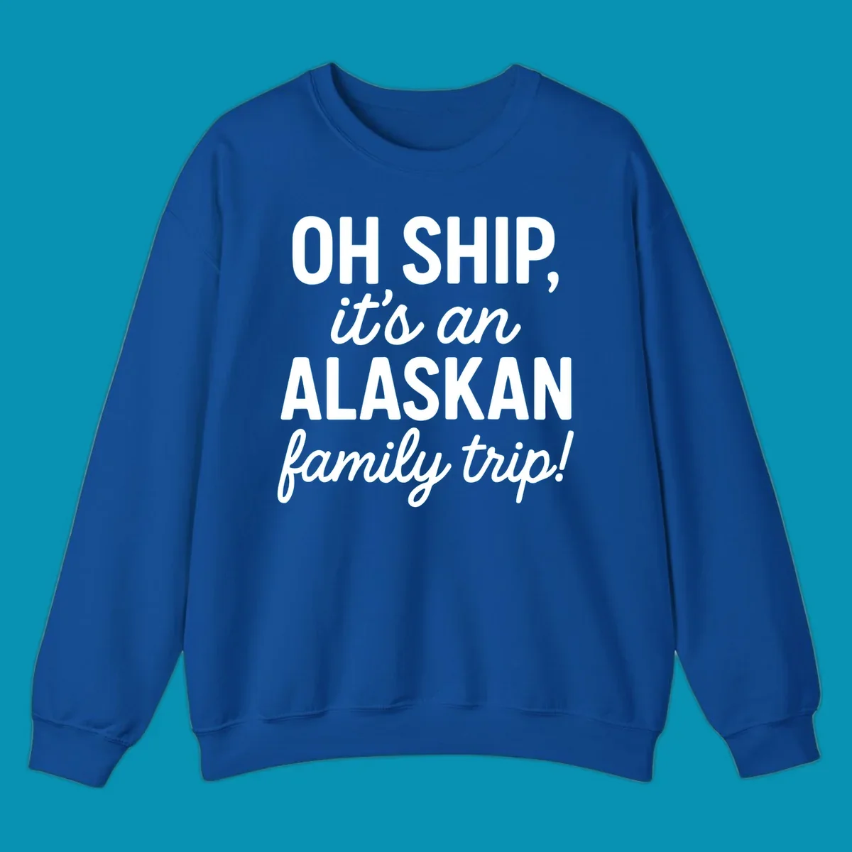 White text on gray background reading 'OH SHIP, it's an ALASKAN family trip!' with bold and italic lettering for an Alaskan cruise design