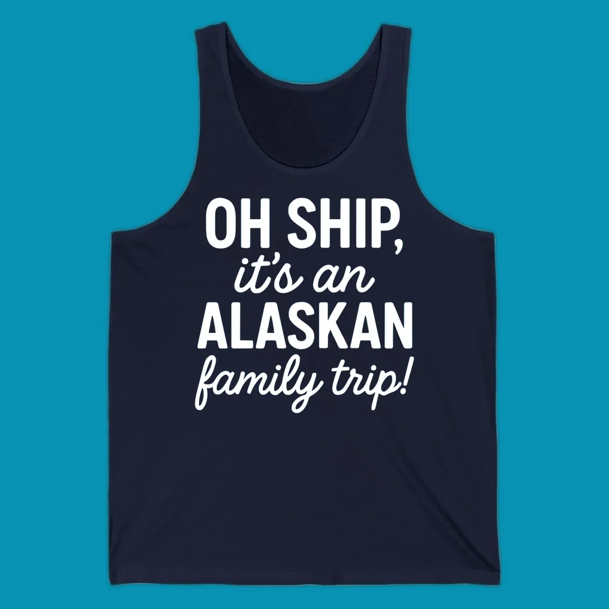 White text on gray background reading 'OH SHIP, it's an ALASKAN family trip!' with bold and italic lettering for an Alaskan cruise design