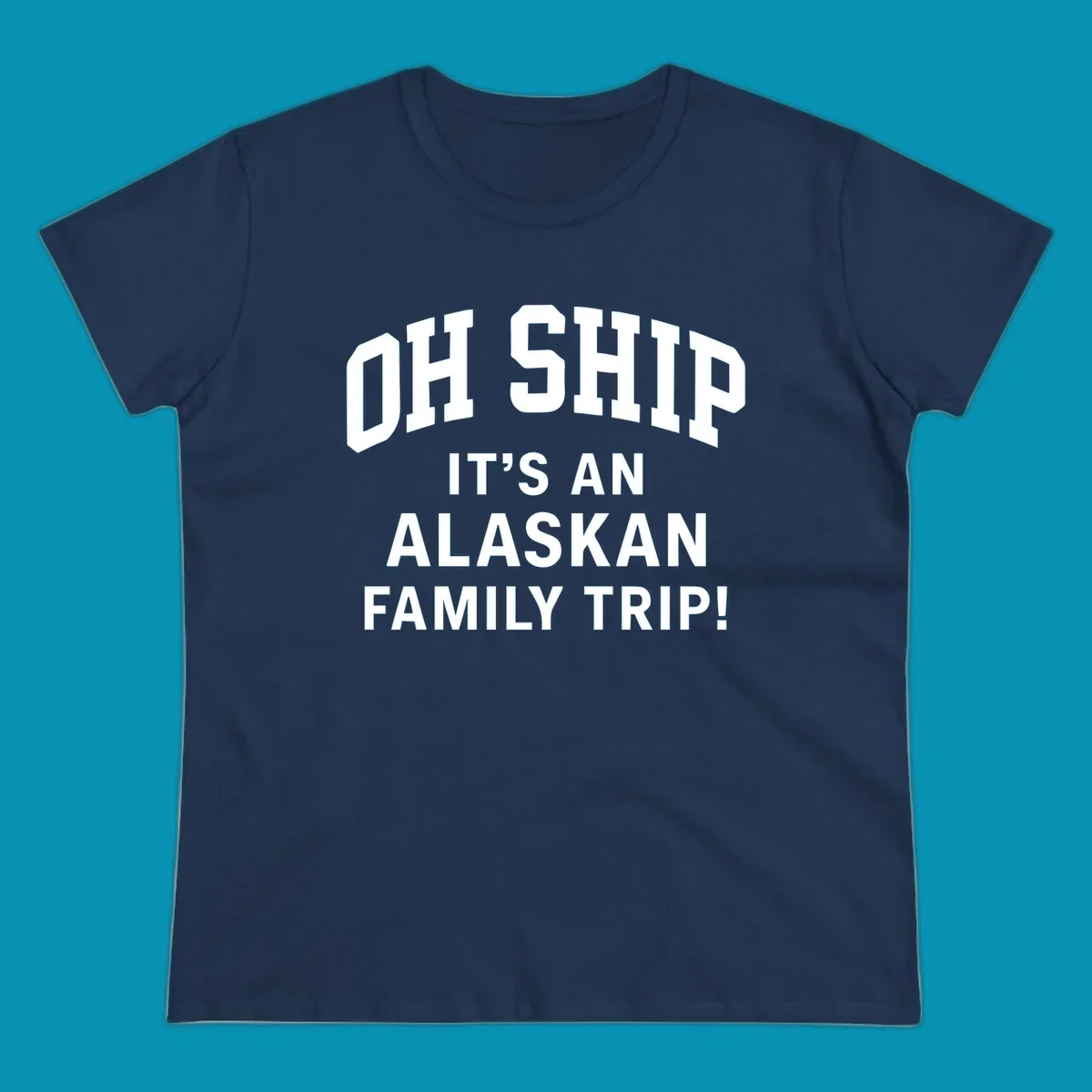 White and gray typography design with 'OH SHIP' pun and 'IT'S AN ALASKAN FAMILY TRIP!' text for cruise apparel