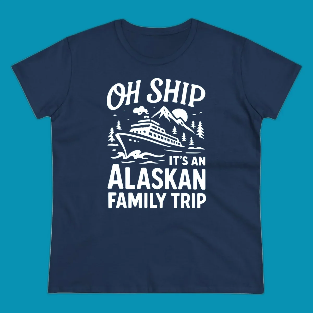 White illustration of a cruise ship with mountains and trees showing 'Oh Ship It's An Alaskan Family Trip' text design