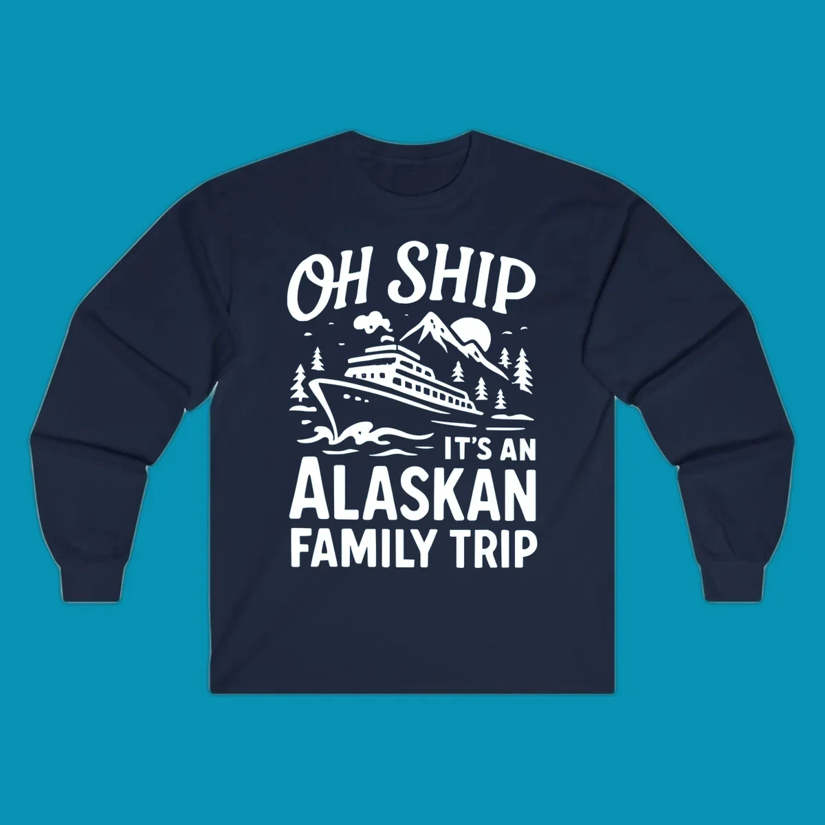 White illustration of a cruise ship with mountains and trees showing 'Oh Ship It's An Alaskan Family Trip' text design