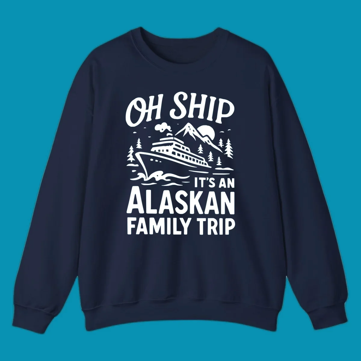 White illustration of a cruise ship with mountains and trees showing 'Oh Ship It's An Alaskan Family Trip' text design